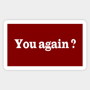 You again? Sticker